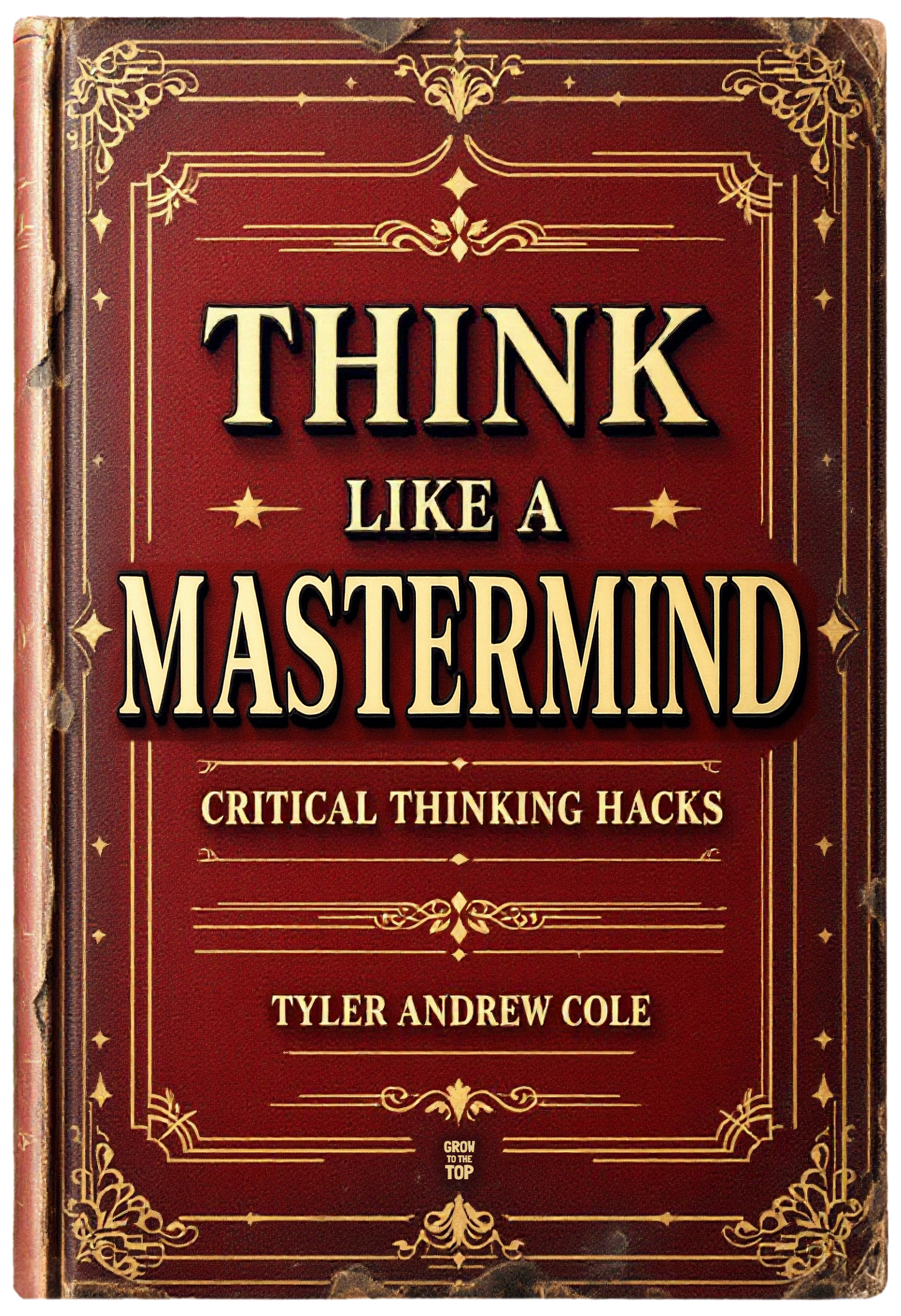 Think Like A Mastermind: Critical Thinking Hacks