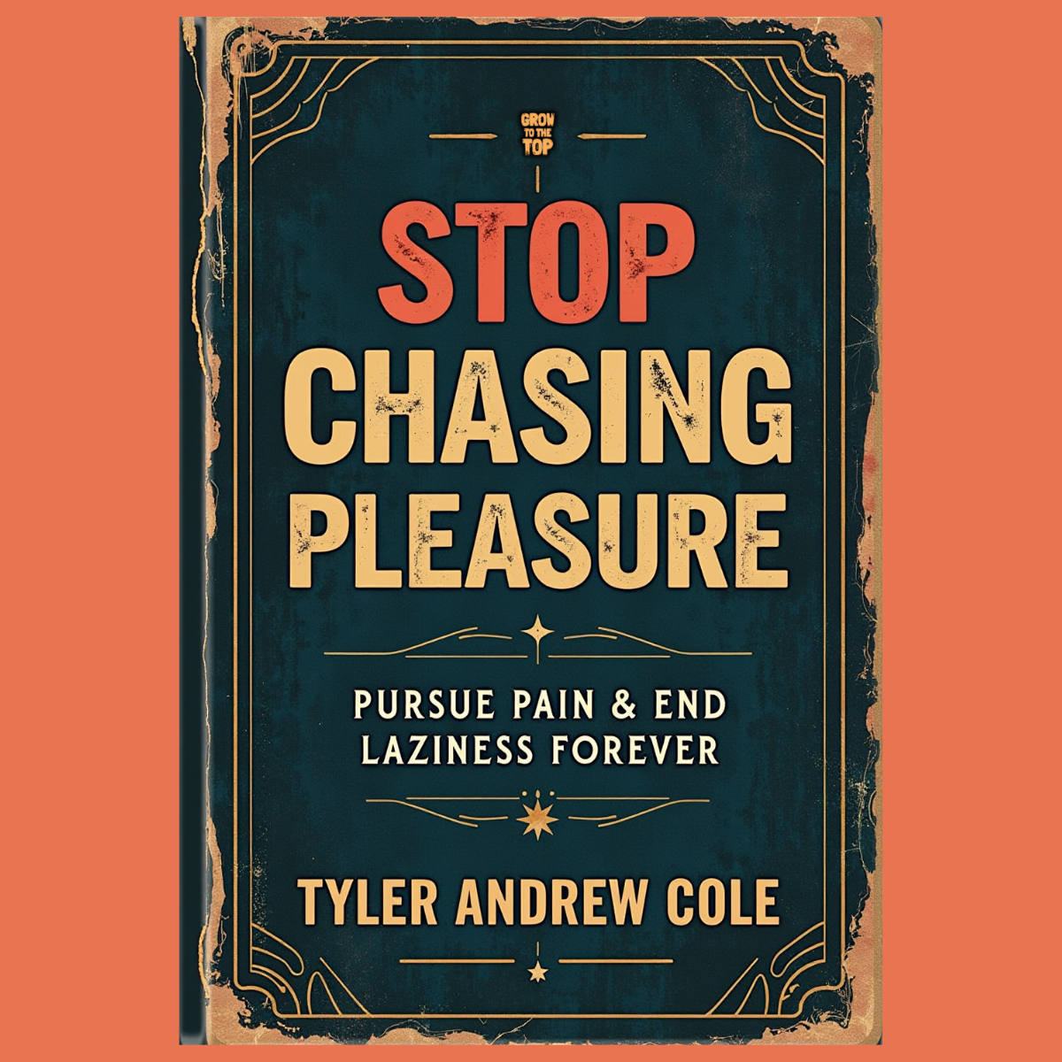 Cover image of Stop Chasing Pleasure: Pursue Pain & End Laziness Forever by Tyler Andrew Cole - published by Grow To The Top