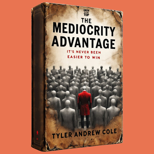 Cover image of The Mediocrity Advantage: It's Never Been Easier To Win by Tyler Andrew Cole - published by Grow To The Top
