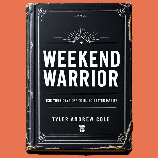 Cover image of Weekend Warrior: Use Your Days Off To Build Better Habits by Tyler Andrew Cole - published by Grow To The Top