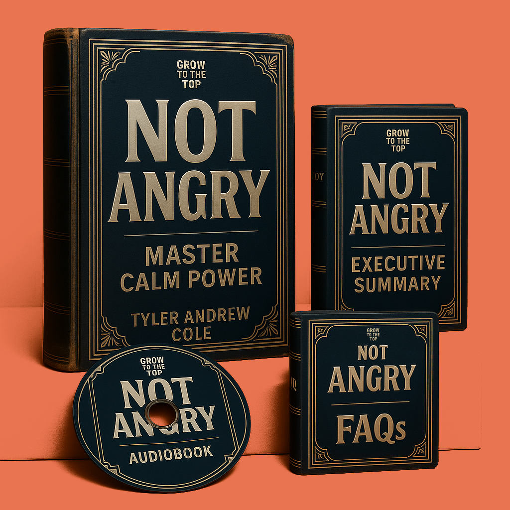 Cover image of Not Angry: Master Calm Power by Tyler Andrew Cole - published by Grow To The Top