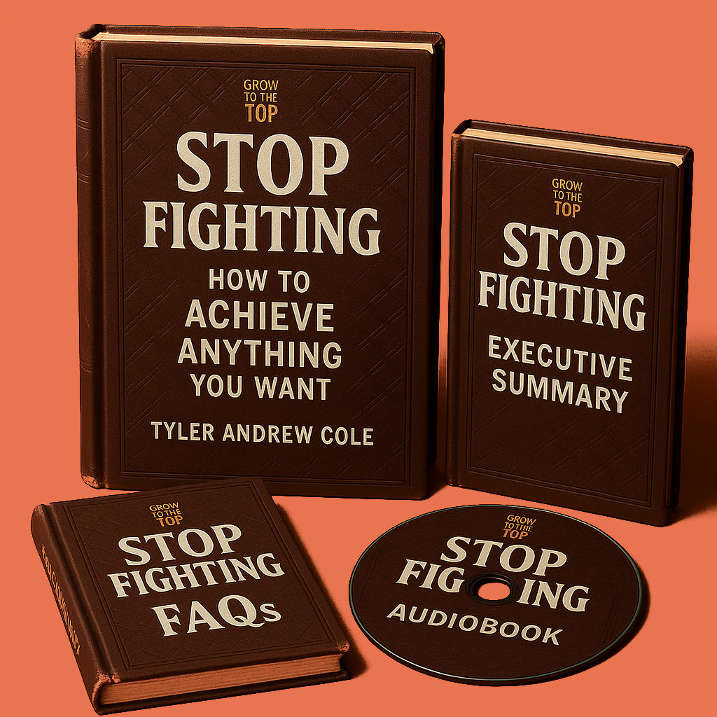 Cover image of Stop Fighting: How To Achieve Anything You Want by Tyler Andrew Cole - published by Grow To The Top