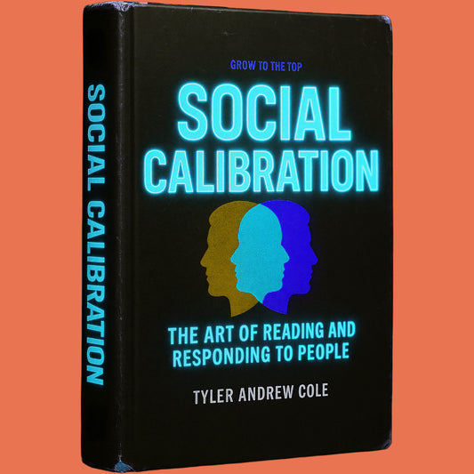 Cover image of Social Calibration: The Art of Reading and Responding to People by Tyler Andrew Cole - published by Grow To The Top