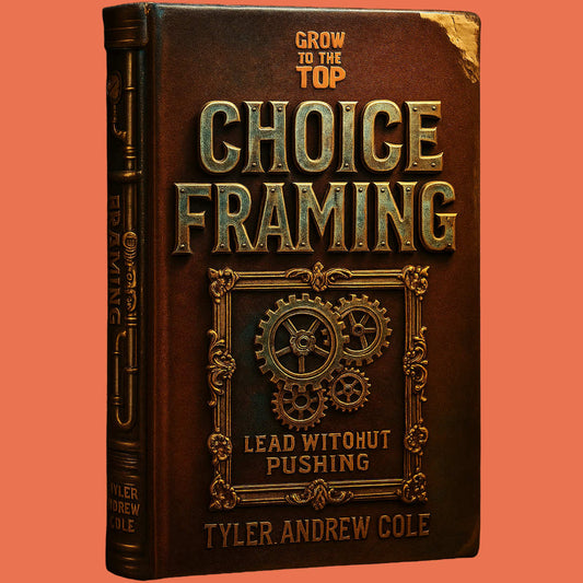 Cover image of Choice Framing: Lead Without Pushing by Tyler Andrew Cole - published by Grow To The Top