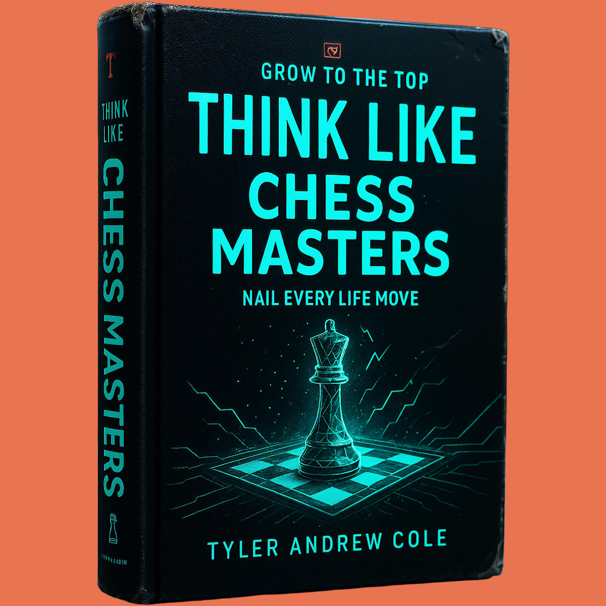 Cover image of Think Like Chess Masters: Nail Every Life Move by Tyler Andrew Cole - published by Grow To The Top