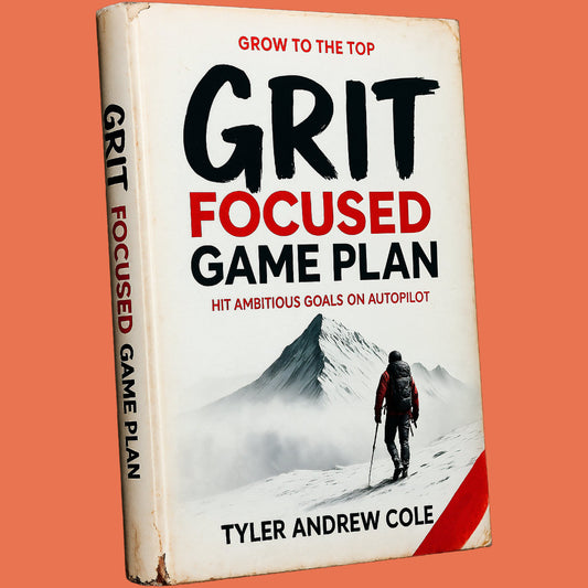 Cover image of Grit-Focused Game Plan: Hit Ambitious Goals on Autopilot by Tyler Andrew Cole - published by Grow To The Top