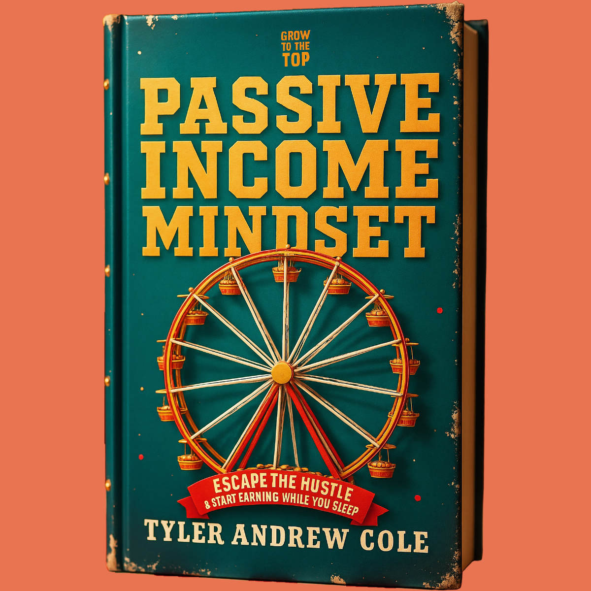Cover image of Passive Income Mindset: Escape the Hustle & Start Earning While You Sleep by Tyler Andrew Cole - published by Grow To The Top