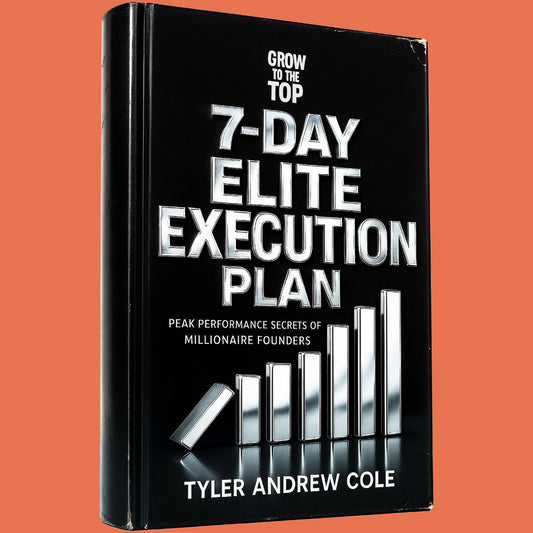 Cover image of 7-Day Elite Execution Plan: Peak Performance Secrets of Millionaire Founders by Tyler Andrew Cole - published by Grow To The Top