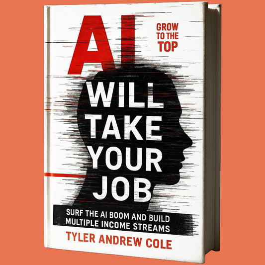 Cover image of AI Will Take Your Job: Surf the AI Boom and Build Multiple Income Streams by Tyler Andrew Cole - published by Grow To The Top