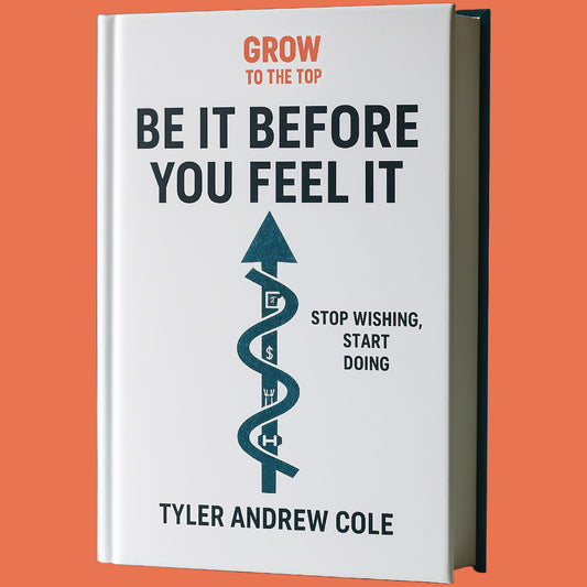 Cover image of Be It Before You Feel It: Stop Wishing, Start Doing by Tyler Andrew Cole - published by Grow To The Top