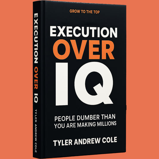 Cover image of Execution Over IQ: People Dumber Than You Are Making Millions by Tyler Andrew Cole - published by Grow To The Top