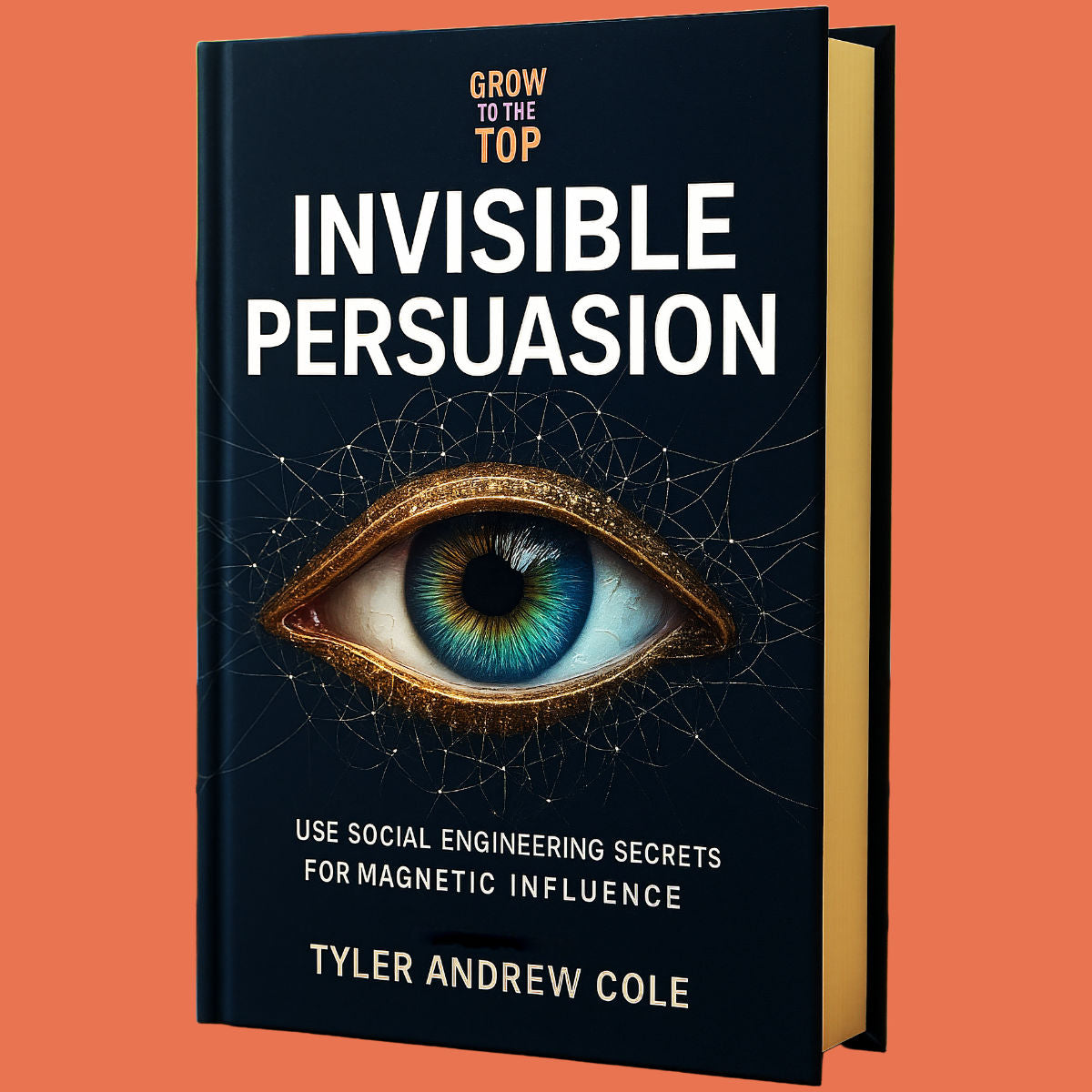 Cover image of Invisible Persuasion: Use Social Engineering Secrets for Magnetic Influence by Tyler Andrew Cole - published by Grow To The Top