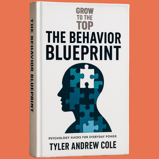 Cover image of The Behavior Blueprint: Psychology Hacks for Everyday Power by Tyler Andrew Cole - published by Grow To The Top