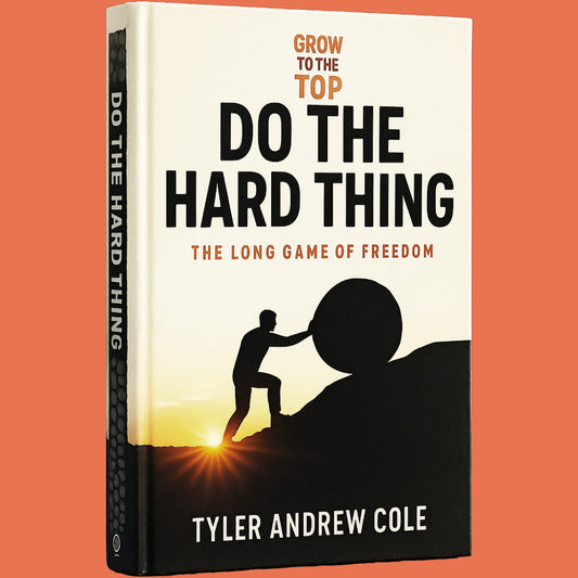 Cover image of Do The Hard Thing: The Long Game of Freedom by Tyler Andrew Cole - published by Grow To The Top