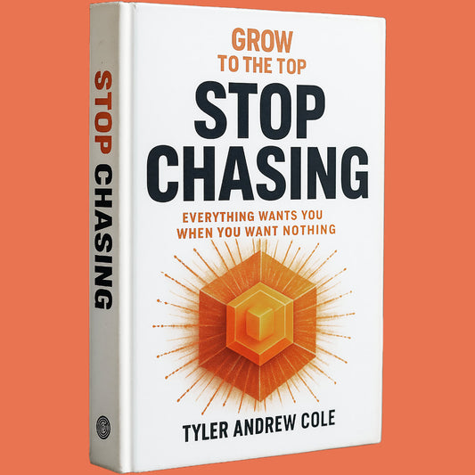 Cover image of Stop Chasing: Everything Wants You When You Want Nothing by Tyler Andrew Cole - published by Grow To The Top