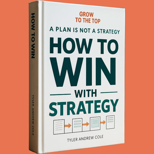 Cover image of How to Win with Strategy: A Plan Is Not a Strategy by Tyler Andrew Cole - published by Grow To The Top