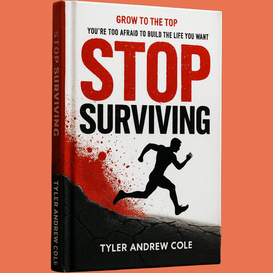 Cover image of Stop Surviving: You’re Too Afraid to Build the Life You Want by Tyler Andrew Cole - published by Grow To The Top