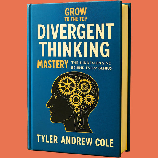 Cover image of Divergent Thinking Mastery: The Hidden Engine Behind Every Genius by Tyler Andrew Cole - published by Grow To The Top