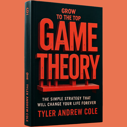 Cover image of Game Theory: The Simple Strategy that Will Change Your Life Forever by Tyler Andrew Cole - published by Grow To The Top