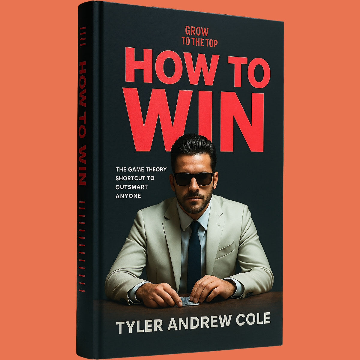 Cover image of How to Win: The Game Theory Shortcut to Outsmart Anyone by Tyler Andrew Cole - published by Grow To The Top
