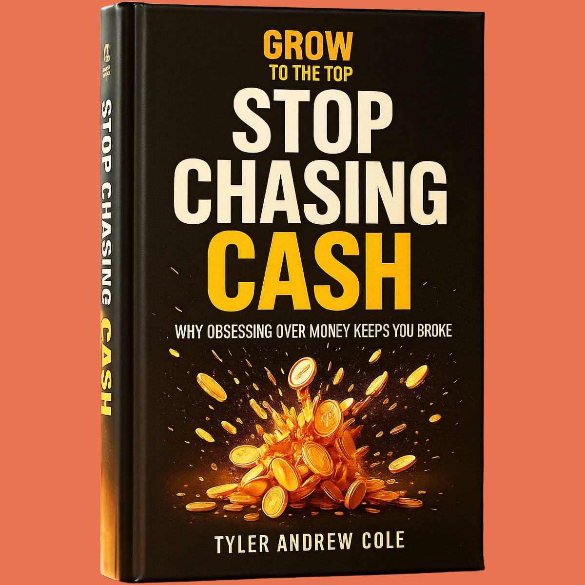 Cover image of Stop Chasing Cash: Why Obsessing Over Money Keeps You Broke by Tyler Andrew Cole - published by Grow To The Top
