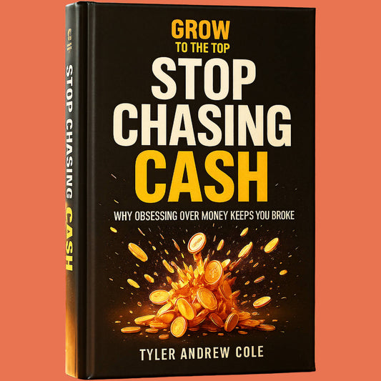Cover image of Stop Chasing Cash: Why Obsessing Over Money Keeps You Broke by Tyler Andrew Cole - published by Grow To The Top