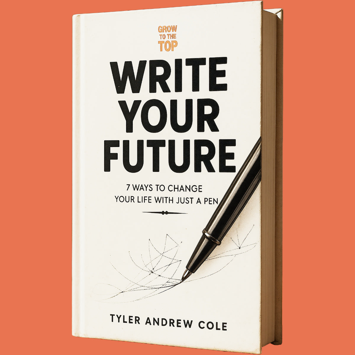 Cover image of Write Your Future: 7 Ways to Change Your Life with Just a Pen by Tyler Andrew Cole - published by Grow To The Top