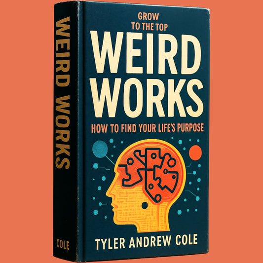 Cover image of Weird Works: How to Find Your Life's Purpose by Tyler Andrew Cole - published by Grow To The Top