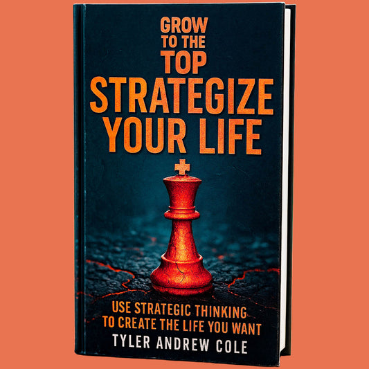 Cover image of Strategize Your Life: Use Strategic Thinking to Create the Life You Want by Tyler Andrew Cole - published by Grow To The Top
