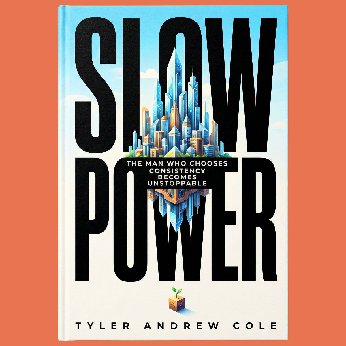 Cover image of Slow Power: The Man Who Chooses Consistency Becomes Unstoppable by Tyler Andrew Cole - published by Grow To The Top