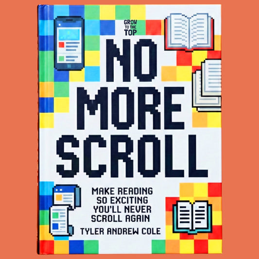 Cover image of No More Scroll: Make Reading So Exciting You'll Never Scroll Again by Tyler Andrew Cole - published by Grow To The Top