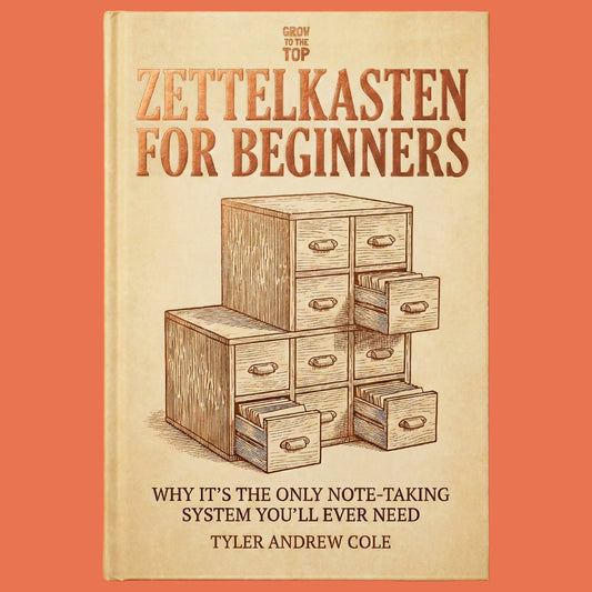 Cover image of Zettelkasten for Beginners: Why It's the ONLY Note-Taking System You'll Ever Need by Tyler Andrew Cole - published by Grow To The Top