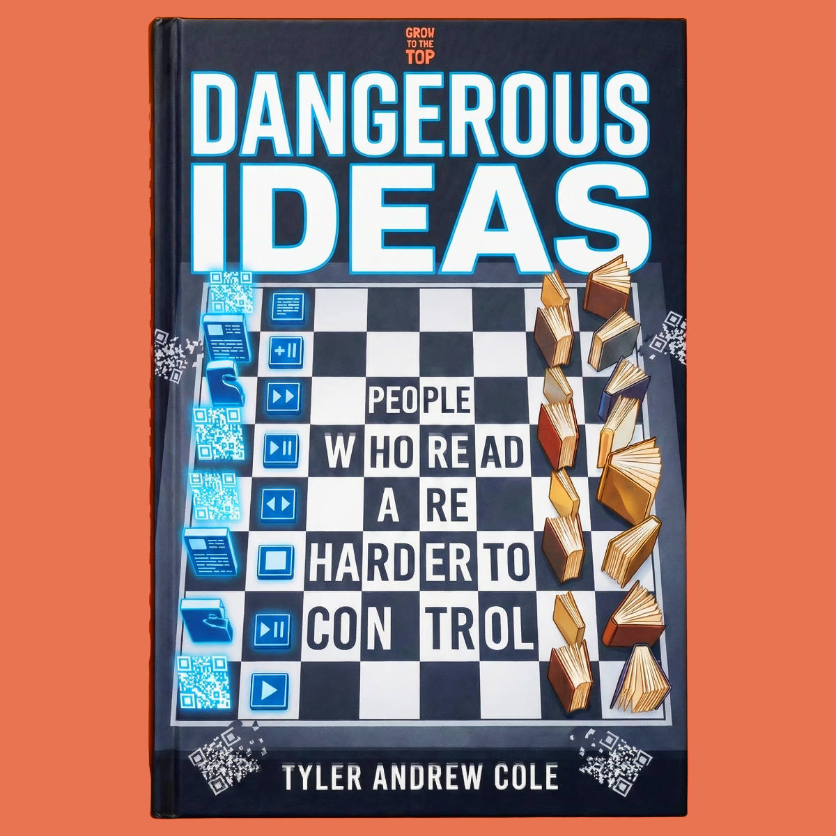 Cover image of Dangerous Ideas: People Who Read Are Harder to Control by Tyler Andrew Cole - published by Grow To The Top