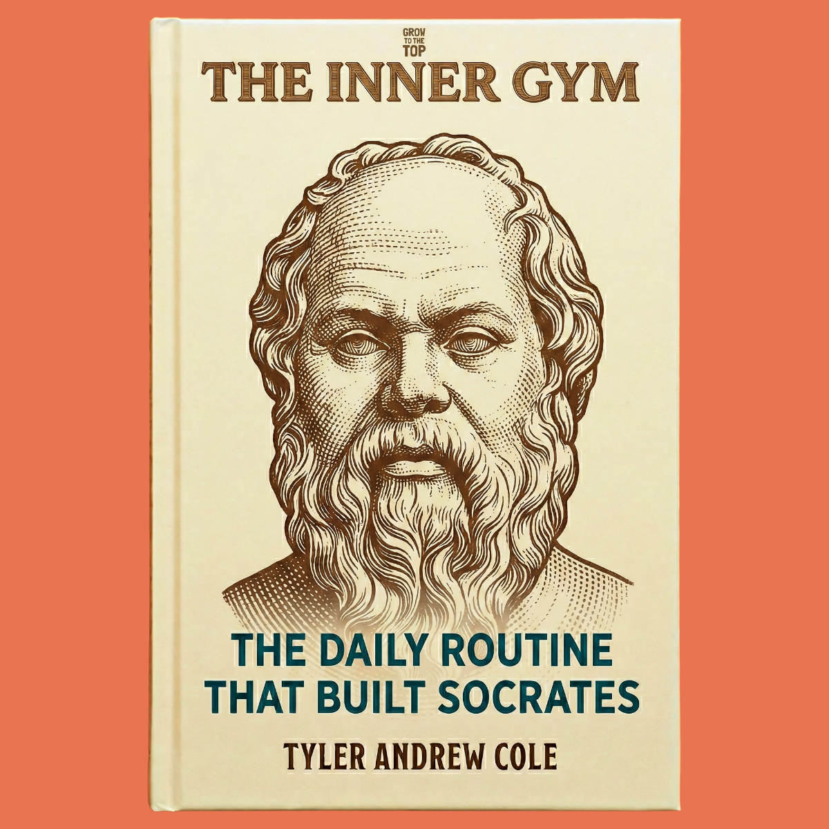 Cover image of The Inner Gym: The Daily Routine that Built Socrates by Tyler Andrew Cole - published by Grow To The Top