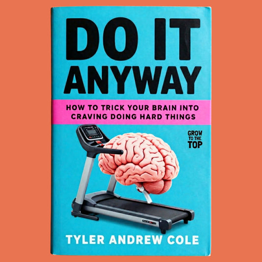 Cover image of Do It Anyway: How to Trick Your Brain into Craving Doing Hard Things by Tyler Andrew Cole - published by Grow To The Top