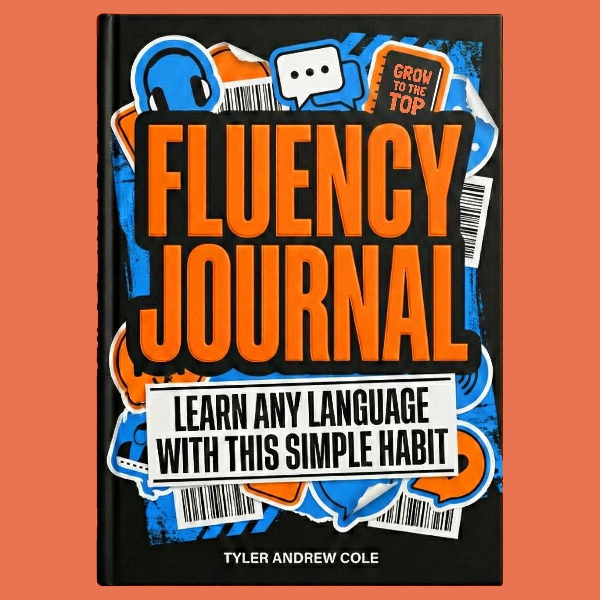 Cover image of Fluency Journal: Learn ANY Language With This Simple Habit by Tyler Andrew Cole - published by Grow To The Top