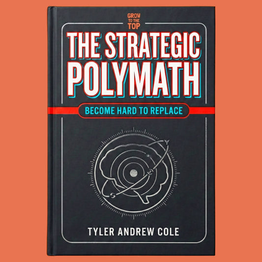 Cover image of The Strategic Polymath: Become Hard to Replace by Tyler Andrew Cole - published by Grow To The Top