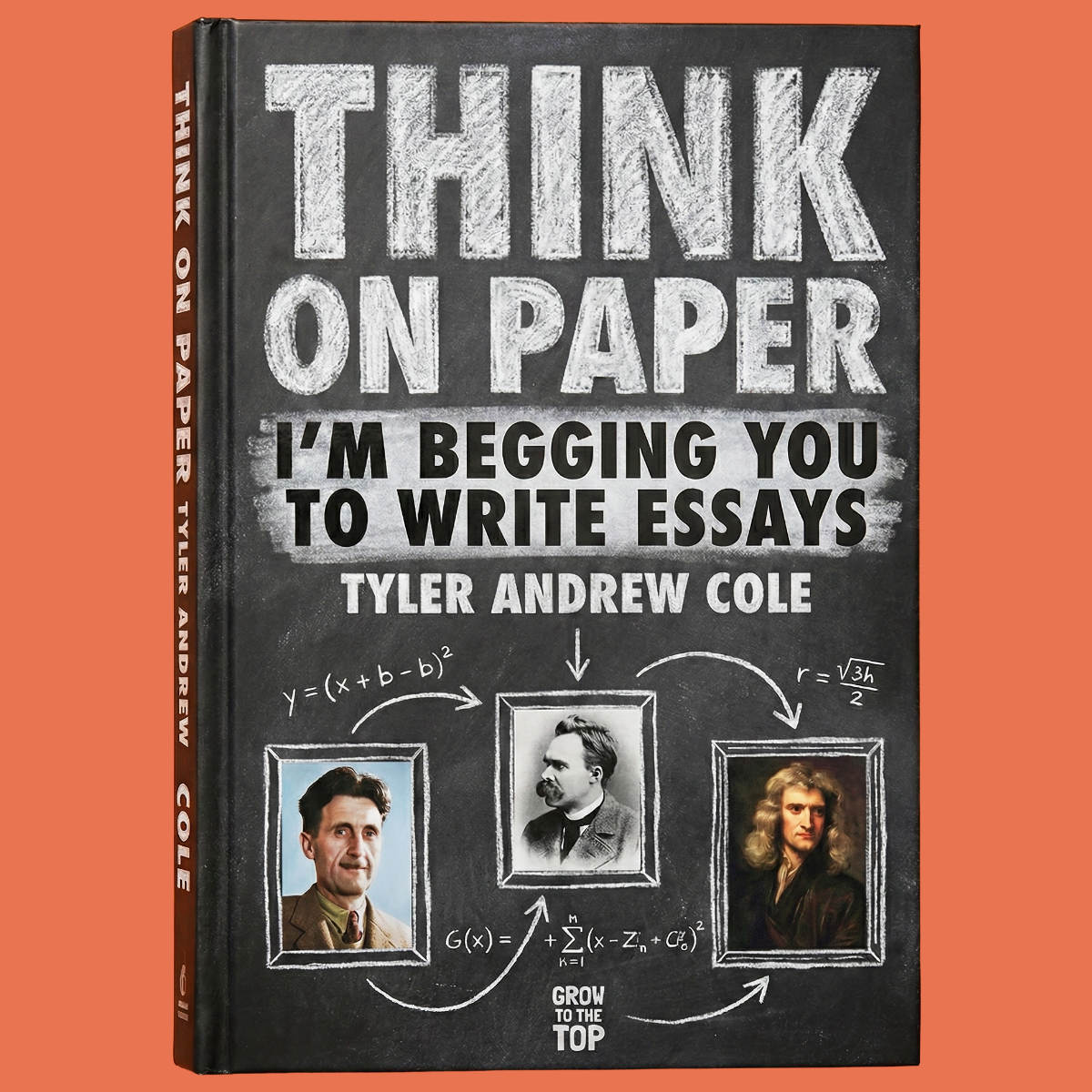 Cover image of Think On Paper: I'm Begging You to Write Essays by Tyler Andrew Cole - published by Grow To The Top