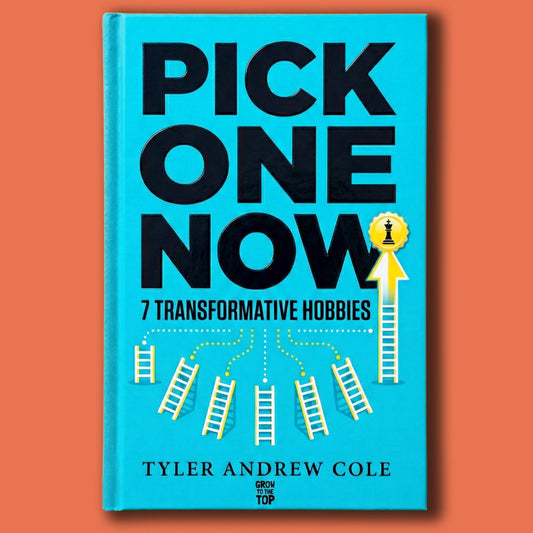 Cover image of Pick One Now: 7 Transformative Hobbies by Tyler Andrew Cole - published by Grow To The Top