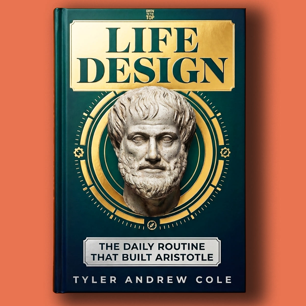 Cover image of Life Design: The Daily Routine That Built Aristotle by Tyler Andrew Cole - published by Grow To The Top