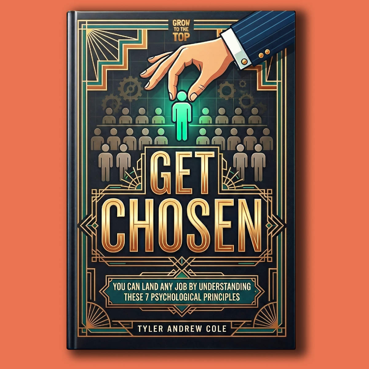 Cover image of Get Chosen: You Can Land ANY Job by Understanding These 7 Psychological Principles by Tyler Andrew Cole - published by Grow To The Top