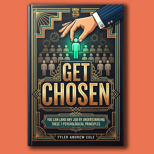 Cover image of Get Chosen: You Can Land ANY Job by Understanding These 7 Psychological Principles by Tyler Andrew Cole - published by Grow To The Top