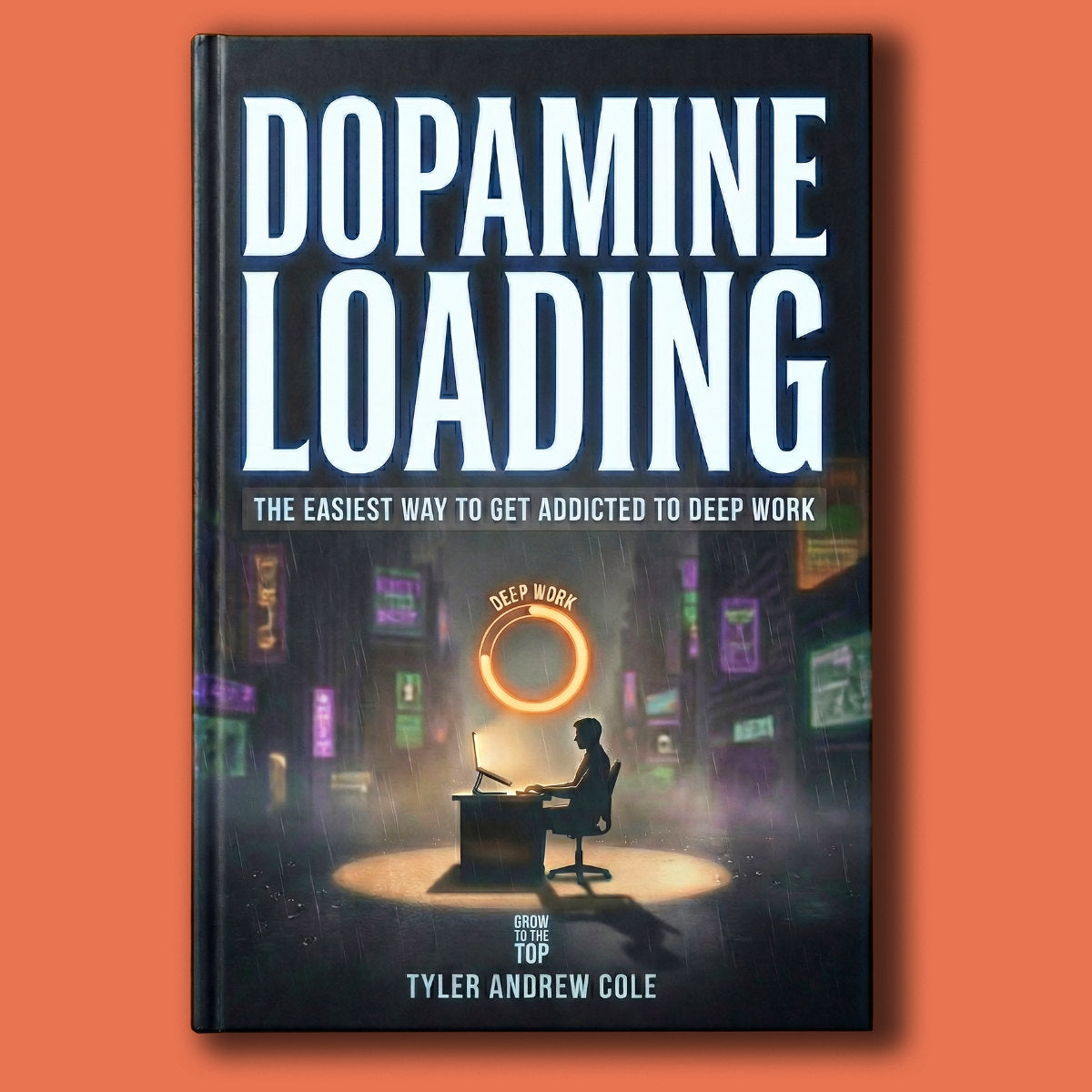 Cover image of Dopamine Loading: The EASIEST Way to Get ADDICTED to Deep Work by Tyler Andrew Cole - published by Grow To The Top