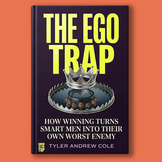 Cover image of The Ego Trap: How Winning Turns Smart Men Into Their Own Worst Enemy by Tyler Andrew Cole - published by Grow To The Top