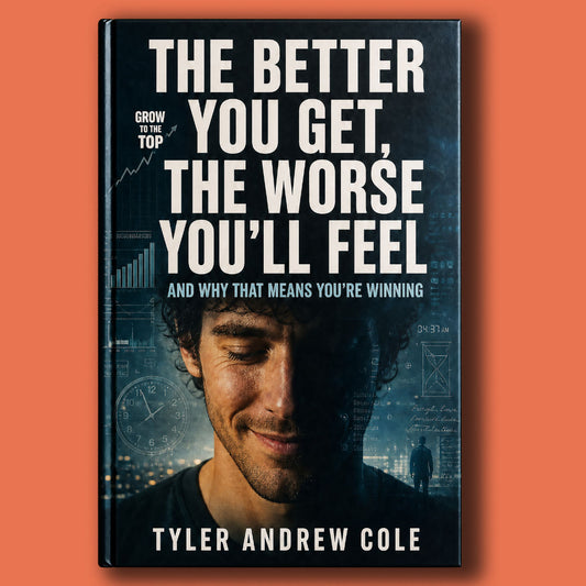 Cover image of The Better You Get, the Worse You'll Feel: And Why That Means You're Winning by Tyler Andrew Cole - published by Grow To The Top