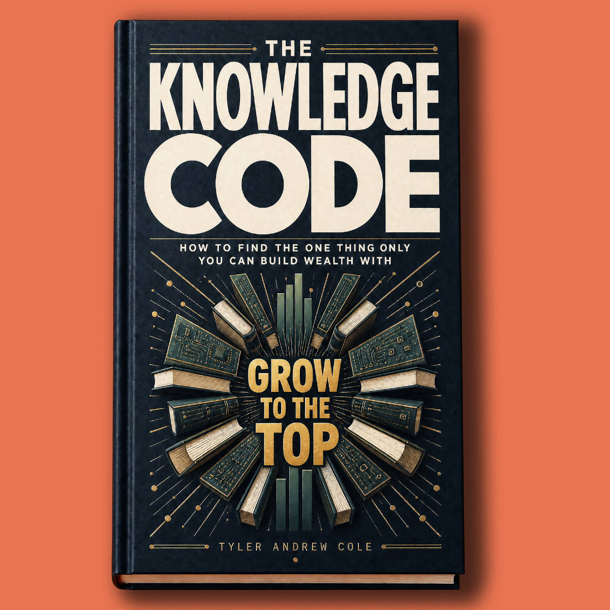 Cover image of The Knowledge Code: How to Find the One Thing Only You Can Build Wealth With by Tyler Andrew Cole - published by Grow To The Top