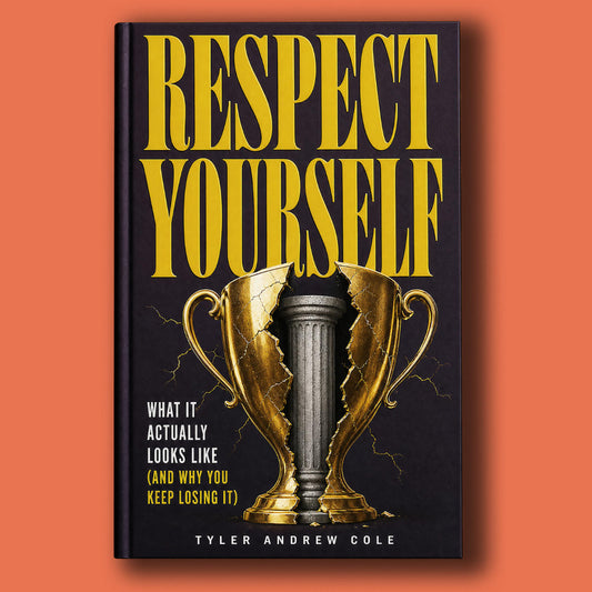 Cover image of Respect Yourself: What It ACTUALLY Looks Like (And Why You Keep Losing It) by Tyler Andrew Cole - published by Grow To The Top