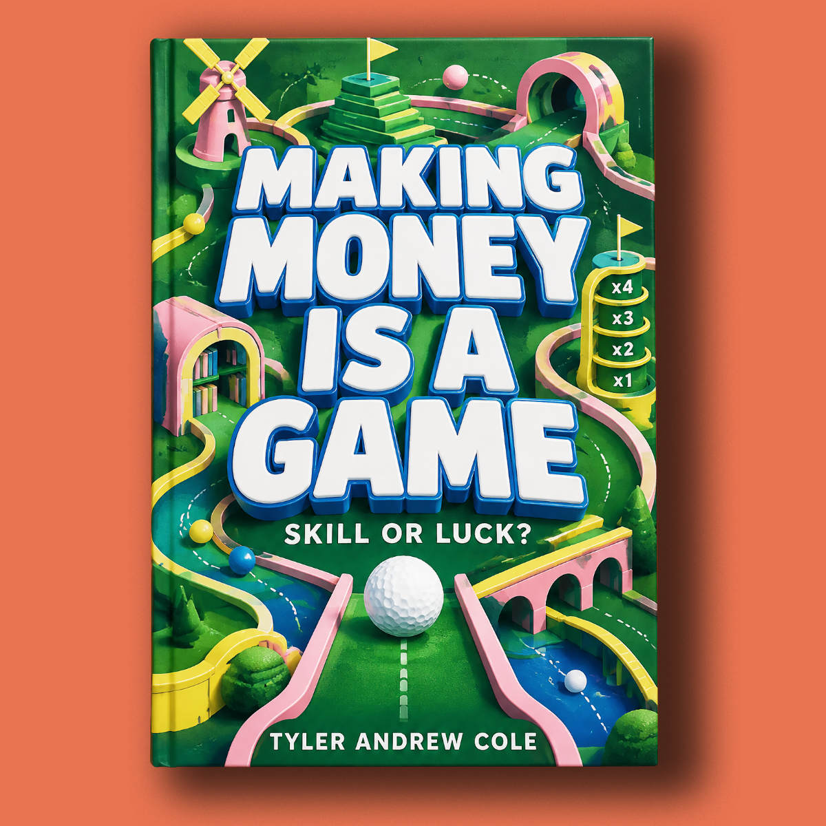 Cover image of Making Money Is a Game: Skill or Luck?
 by Tyler Andrew Cole - published by Grow To The Top